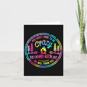 You Don't Have To Be Crazy To Camp With Us Tie Dye Card