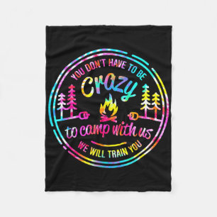 You Dont Have To Be Crazy To Camp With Us Tie Dye Fleece Blanket