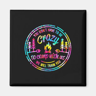 You Don't Have To Be Crazy To Camp With Us Tie Dye Magnet
