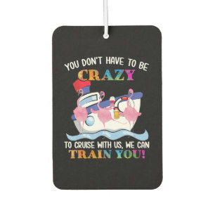 You Dont Have To Be Crazy To Cruise Us Flamingo Car Air Freshener
