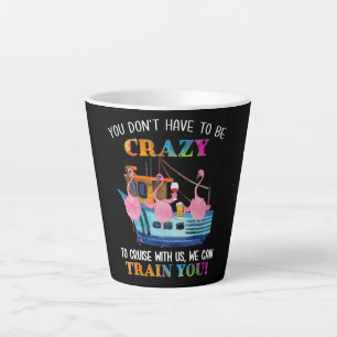 You Dont Have To Be Crazy To Cruise Us Flamingo Latte Mug