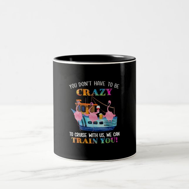You Dont Have To Be Crazy To Cruise Us Flamingo Two-Tone Coffee Mug (Center)