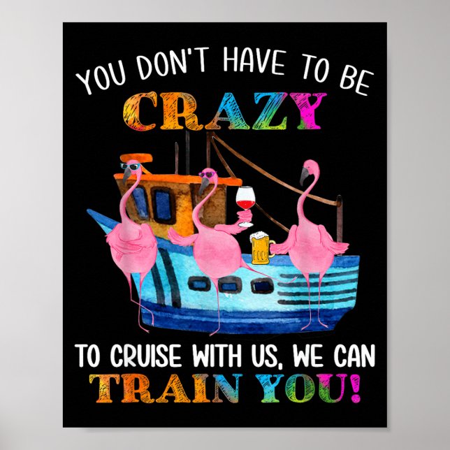 You Don't Have To Be Crazy To Cruise With Us Flami Poster (Front)