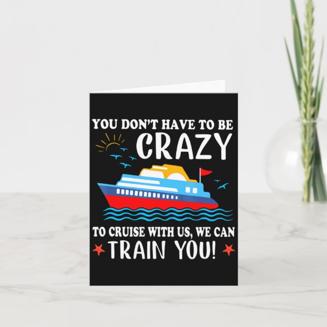 You Dont Have To Be Crazy To Cruise With Us We Ca  Card (Front)