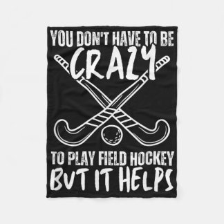 You Don't Have To Be Crazy To Play Field Hockey Bu Fleece Blanket