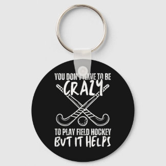 You Don't Have To Be Crazy To Play Field Hockey Bu Key Ring
