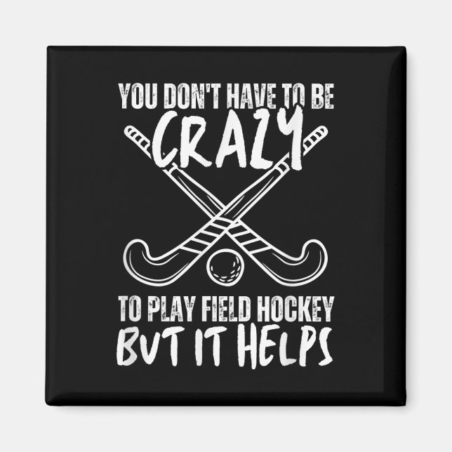 You Don't Have To Be Crazy To Play Field Hockey Bu Magnet (Front)
