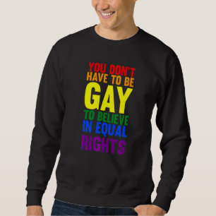 You Don't Have To Be Gay To Believe Lgbtq Sweatshirt