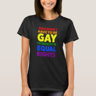 You Don't Have To Be Gay To Believe Pride Month T-Shirt