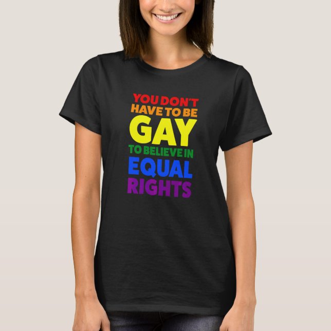 You Don't Have To Be Gay To Believe Pride Month T-Shirt (Front)