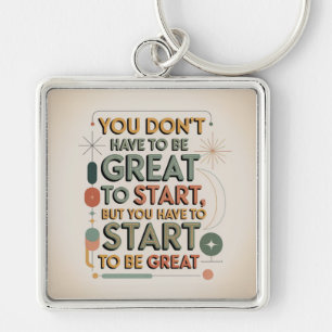 You Don't Have To Be Great To Start Key Ring