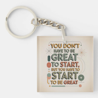 You Don't Have To Be Great To Start Key Ring
