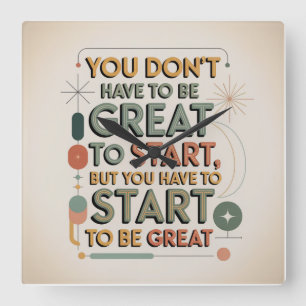 You Don't Have To Be Great To Start Square Wall Clock