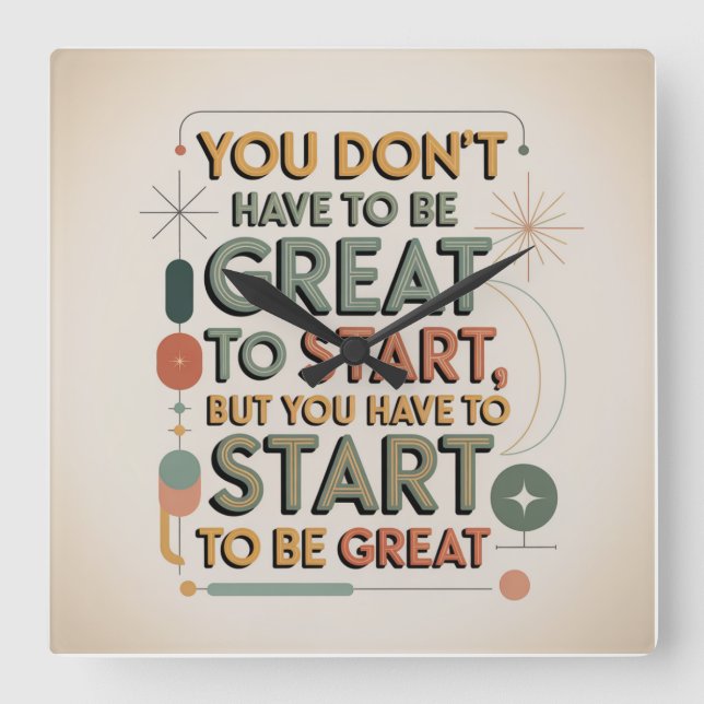 You Don't Have To Be Great To Start Square Wall Clock (Front)