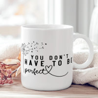 "You Don't Have to Be Perfect" Dandelion