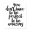 You Don't Have To Be Perfect To Be Amazing