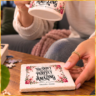 You Don't Have To Be Perfect To Be Amazing Stone Coaster