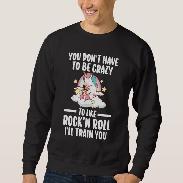 you don't have to be rock'n'roll rock-n-roll rock  sweatshirt (Front)