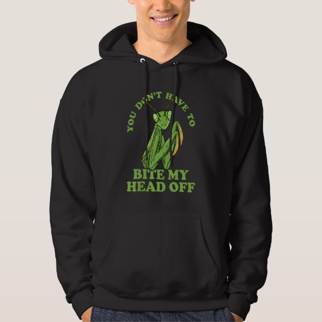 You Don't Have To Bite My Head Off Praying Mantis  Hoodie (Front)