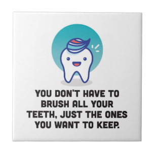 You Don't Have To Brush All Your Teeth Ceramic Tile
