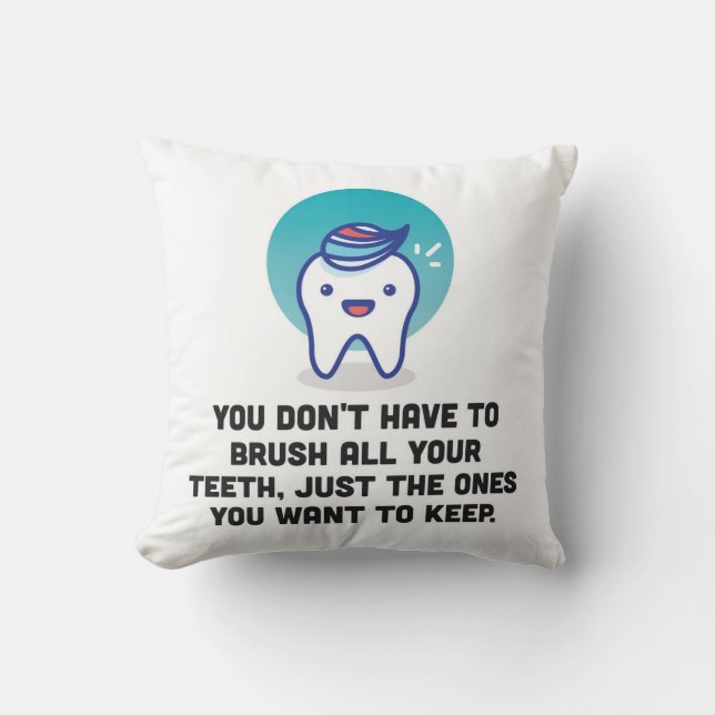 You Don't Have To Brush All Your Teeth Cushion (Front)