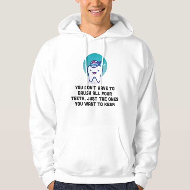 You Don't Have To Brush All Your Teeth Hoodie (Front)