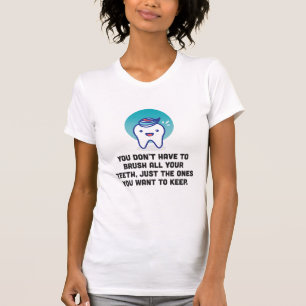You Don't Have To Brush All Your Teeth T-Shirt