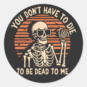 You Don't Have To Die To Be Dead To Me, Halloween Classic Round Sticker