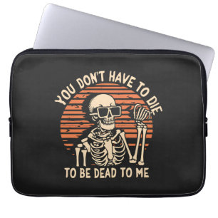 You Don't Have To Die To Be Dead To Me, Halloween Laptop Sleeve