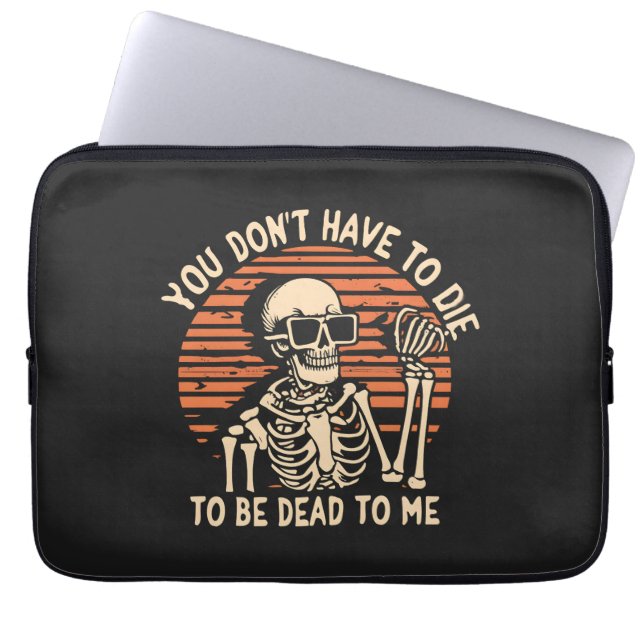 You Don't Have To Die To Be Dead To Me, Halloween Laptop Sleeve (Front)