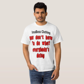 You Don't Have To Do Value T-Shirt