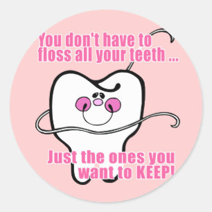 You Don't Have To Floss All Your Teeth Classic Round Sticker