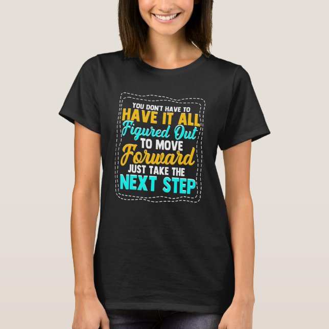 You Don't Have To Have It All Figured Out T-Shirt (Front)