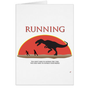 You Don't Have to Outrun the T-Rex