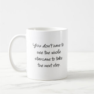 You don't have to see the whole staircase... coffee mug