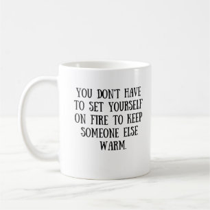 you don't have to set yourself on fire Mug
