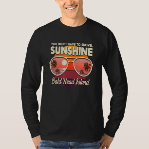 You Don't Have To Shovel Sunshine Bald Head Island T-Shirt