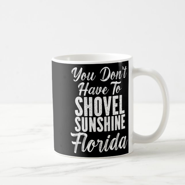 You Don't Have To Shovel Sunshine Funny Florida Va Coffee Mug (Right)
