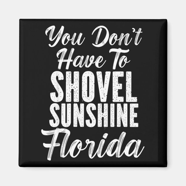 You Don't Have To Shovel Sunshine Funny Florida Va Magnet (Front)
