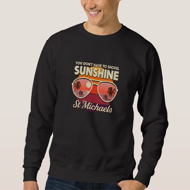 You Don't Have To Shovel Sunshine St Michaels Beac Sweatshirt (Front)