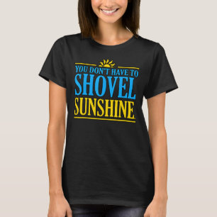 You Don't Have To Shovel Vacation Summer Sea Beach T-Shirt