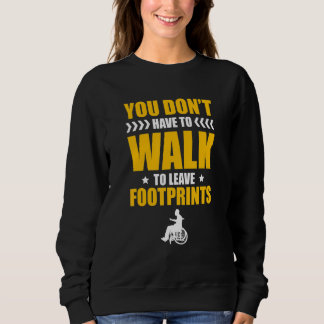 You Don't Have To Walk To Leave Footprints Paraple Sweatshirt