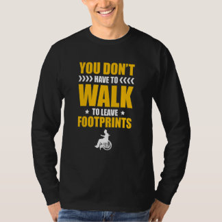 You Don't Have To Walk To Leave Footprints Paraple T-Shirt
