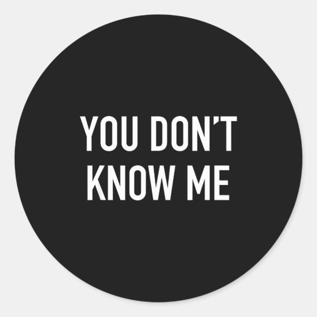 You Don't Know Me - Pular Quote  Classic Round Sticker (Front)