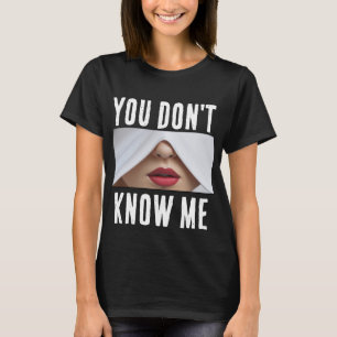 You dont know me T-Shirt
