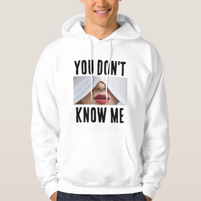 You dont know me T-Shirt Hoodie (Front)