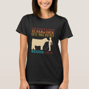 You Don't Know Teamwork Funny Quote T-Shirt