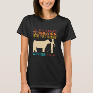 You Don't Know Teamwork Funny Quote T-Shirt