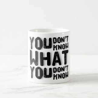 You don't know what you don't know coffee mug