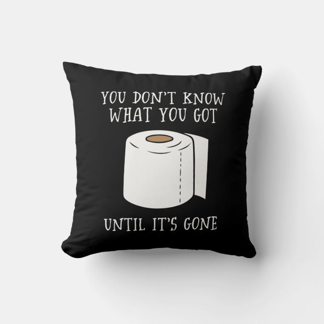 You Don't Know What You Got Until It's Gone. Cushion (Front)